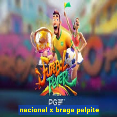 nacional x braga palpite